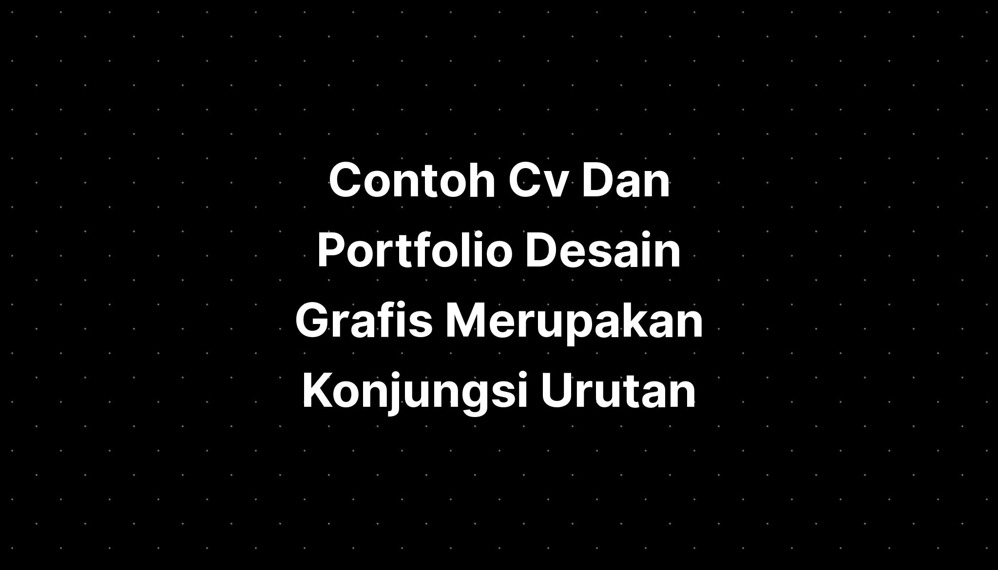 Contoh Cv Dan Portfolio Desain Grafis Merupakan Konjungsi Urutan - IMAGESEE